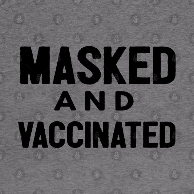 Masked And Vaccinated Funny by Happy - Design